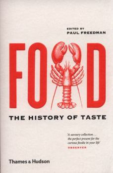 Food: The History of Taste - Book #21 of the California Studies in Food and Culture