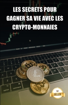 Paperback Les secrets pour gagner sa vie avec les crypto-monnaies: Conseils pour tirer un salaire et une retraite de la rentabilité des crypto-monnaies. [French] Book