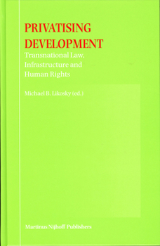 Hardcover Privatising Development: Transnational Law, Infrastructure and Human Rights Book