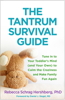 Paperback The Tantrum Survival Guide: Tune in to Your Toddler's Mind (and Your Own) to Calm the Craziness and Make Family Fun Again Book