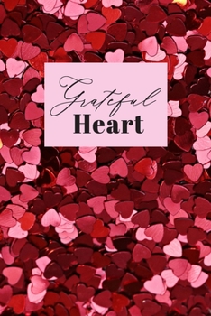 Grateful Heart: 5 Minute Daily Gratitude Journal - 52 Weeks / 1 Year of Practicing Gratitude, Happiness & Thankfulness - Includes Inspirational Quotes, 6” x 9” - 110 Pages