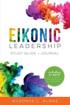 Paperback Eikonic Leadership Study Guide + Journal: Including 31 Days of Eikonic Prayers + Declarations Book