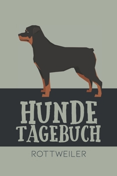 Hundetagebuch Rottweiler: Das Buch für deinen Hund, zum Eintragen und ausfüllen. Eintragebuch für Hundebesitzer (German Edition)
