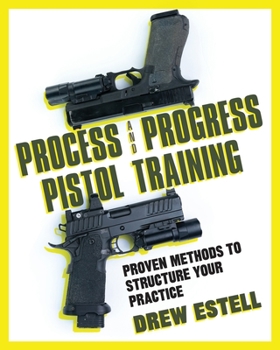 Paperback Process and Progress Pistol Training: Proven Methods to Structure Your Practice Book