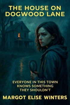 The House on Dogwood Lane: Everyone in This Town Knows Something They Shouldn't (Turning Points: Twisted Tales for the Bold & Curious)