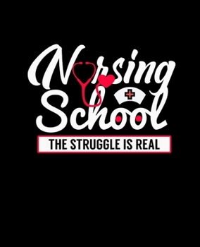 Paperback Nursing School THE STRUGGLE IS REAL: College Ruled Lined Notebook - 120 Pages Perfect Funny Gift keepsake Journal, Diary Book