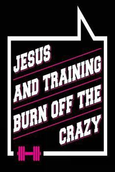 Paperback Jesus and Training Burn off the Crazy: Funny Workout Fitness Faith Notebook Book