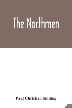 Paperback The Northmen: the sea-kings and vikings, their manners and customs, discoveries, maritime expeditions, struggles and wars, up to the Book