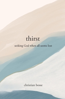 Paperback Thirst: Seeking God When All Seems Lost Book