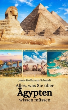 Alles, was Sie über Ägypten wissen müssen (German Edition)