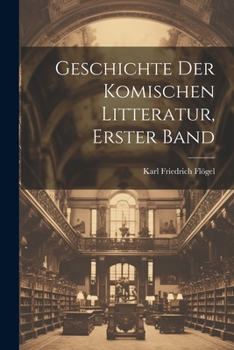 Paperback Geschichte Der Komischen Litteratur, Erster Band [German] Book