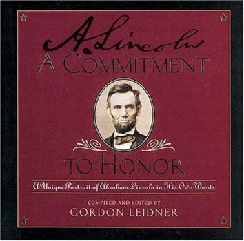 Hardcover A Commitment to Honor: A Unique Portrait of Abraham Lincoln in His Own Words Book