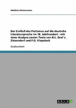 Der Einflu� des Pietismus auf die deutsche Literatursprache im 18. Jahrhundert - mit einer Analyse zweier Texte von N.L. Graf v. Zinzendorf und F.G. Klopstock