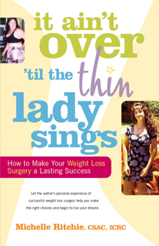 It Ain't Over 'til the Thin Lady Sings: How to Make Your Weight-Loss Surgery a Lasting Success
