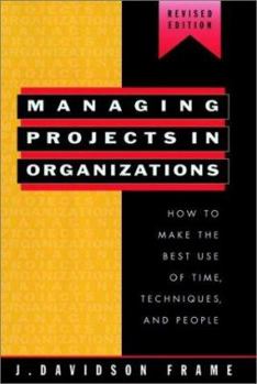 Hardcover Managing Projects in Organizations: How to Make the Best Use of Time, Techniques, and People (Jossey Bass Business & Management Series) Book