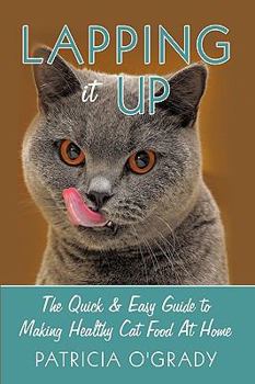 Paperback Lapping it Up: The Quick & Easy Guide to Making Healthy Cat Food At Home Book