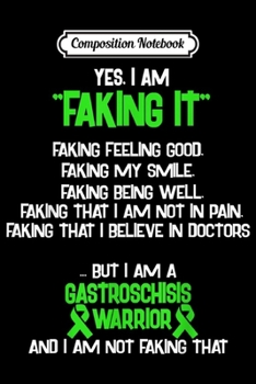 Paperback Composition Notebook: GASTROSCHISIS AWARENESS yes I am Faking it Journal/Notebook Blank Lined Ruled 6x9 100 Pages Book