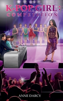 K-Pop Girl: Competition (K-Pop Girl Series) - Book #2 of the K-Pop Girl