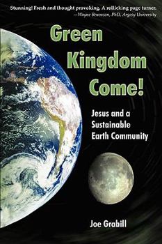 Paperback Green Kingdom Come! Jesus and a Sustainable Earth Community Book