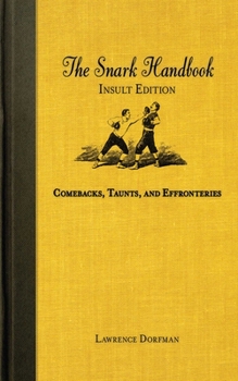 Paperback The Snark Handbook: Insult Edition: Comebacks, Taunts, and Effronteries Book