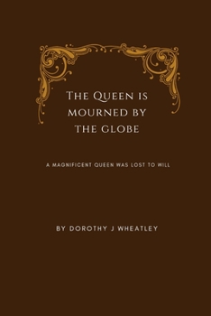 Paperback The Queen is mourned by the globe: A magnificent queen was lost to will Book