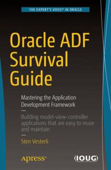Paperback Oracle Adf Survival Guide: Mastering the Application Development Framework Book