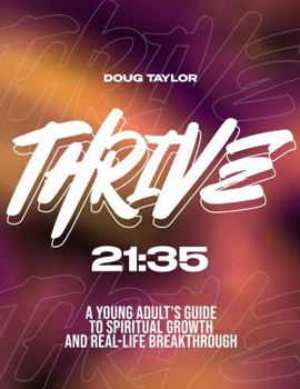Paperback Thrive 21:35: A Young Adult's Guide to Spiritual Growth and Real-Life Breakthrough Book