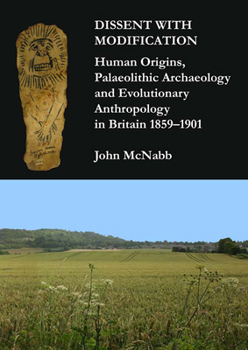 Paperback Dissent with Modification: Human Origins, Palaeolithic Archaeology and Evolutionary Anthropology in Britain 1859-1901 Book