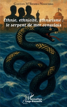 Ethnie, ethnicité, ethnicisme : le serpent de mer congolais (Harmattan Congo-Brazzaville)