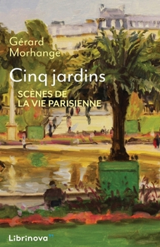 Paperback Cinq jardins: Scènes de la vie parisienne [French] Book
