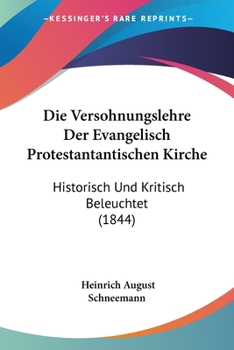 Paperback Die Versohnungslehre Der Evangelisch Protestantantischen Kirche: Historisch Und Kritisch Beleuchtet (1844) [German] Book