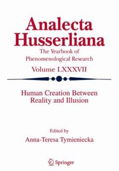 Human Creation Between Reality and Illusion - Book  of the Analecta Husserliana