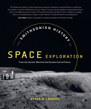 Hardcover The Smithsonian History of Space Exploration: From the Ancient World to the Extraterrestrial Future Book