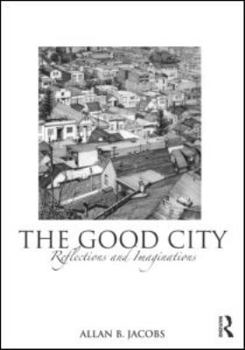 Paperback The Good City: Reflections and Imaginations Book