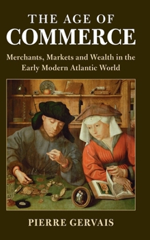The Age of Commerce: Merchants, Markets and Wealth in the Early Modern Atlantic World