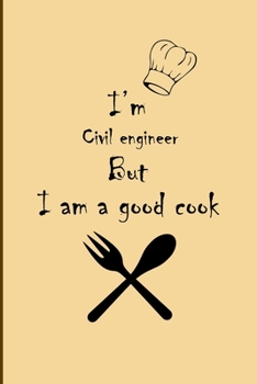 Paperback I am Civil engineer But I'm a good Cook Journal: Lined Notebook / Journal Gift, 200 Pages, 6x9, Soft Cover, Matte Finish Book