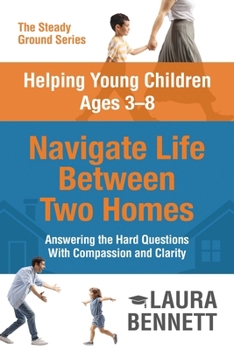 Talking to Young Children Ages 3–8 About Divorce and Parental Addiction: Answering the Hard Questions with Compassion and Clarity (The Steady Ground Series)