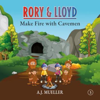 Paperback Rory & Lloyd Make Fire with Cavemen (The Time Travel Adventures of Rory & Lloyd) Book