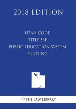 Paperback Utah Code - Title 53F - Public Education System - Funding (2018 Edition) Book