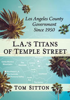 Paperback L.A.'s Titans of Temple Street: Los Angeles County Government Since 1950 Book