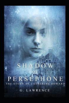 Shadow of Persephone (The Story of Catherine Howard) - Book #1 of the Story of Catherine Howard