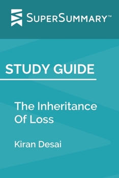 Paperback Study Guide: The Inheritance Of Loss by Kiran Desai (SuperSummary) Book
