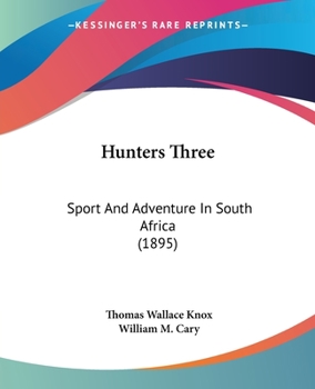 Paperback Hunters Three: Sport And Adventure In South Africa (1895) Book