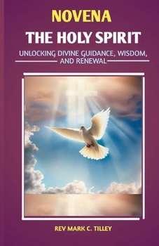 NOVENA TO THE HOLY SPIRIT: Unlocking Divine Guidance, Wisdom, and Renewal