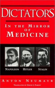 Dictators in the Mirror of Medicine: Napoleon, Hitler, Stalin
