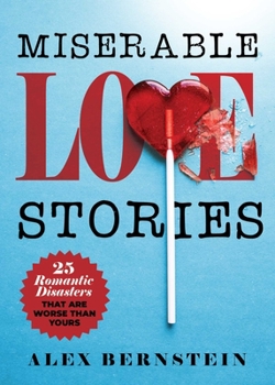 Paperback Miserable Love Stories: 25 Romantic Disasters That Are Worse Than Yours Book