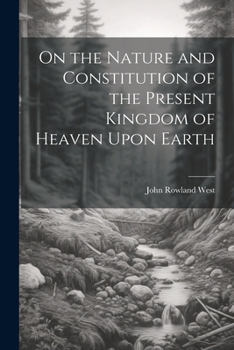 Paperback On the Nature and Constitution of the Present Kingdom of Heaven Upon Earth Book