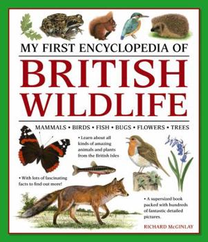 Paperback My First Encylopedia of British Wildlife: Mammals, Birds, Fish, Bugs, Flowers, Trees Book