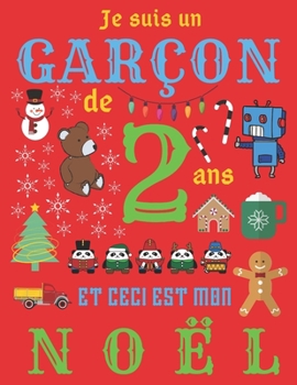 Je suis un garçon de 2 ans et ceci est mon Noël: Le journal de Noël et carnet de croquis pour les garçons de deux ans (French Edition)