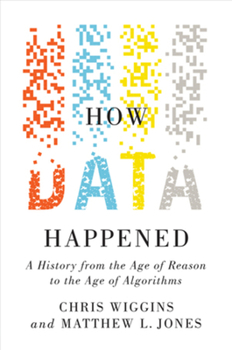 Hardcover How Data Happened: A History from the Age of Reason to the Age of Algorithms Book